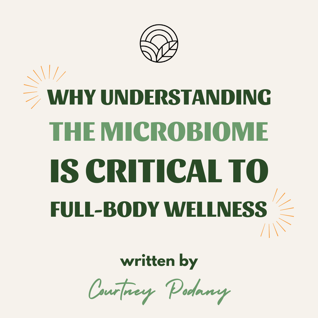 WHY UNDERSTANDING THE MICROBIOME IS CRITICAL TO FULL-BODY WELLNESS